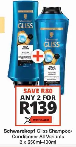 Checkers Schwarzkopf Gliss Shampoo/ Conditioner All Variants offer
