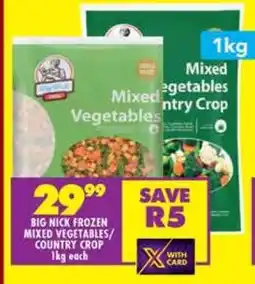 Shoprite BIG NICK FROZEN MIXED VEGETABLES/COUNTRY CROP 1kg each offer