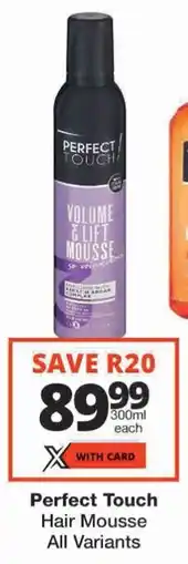 Checkers Perfect Touch Hair Mousse All Variants offer