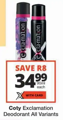 Checkers Coty Exclamation Deodorant All Variants offer