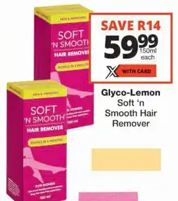 Checkers Glyco-Lemon Soft 'n Smooth Hair Remover offer