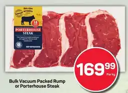 Pick n Pay Hypermarket Bulk Vacuum Packed Rump or Porterhouse Steak offer