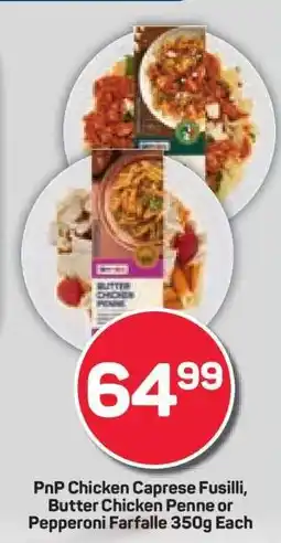 Pick n Pay PnP Chicken Caprese Fusilli, Butter Chicken Penne or Pepperoni Farfalle 350g Each offer