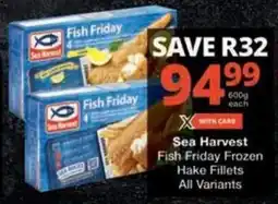 Checkers Hyper Sea Harvest Fish Friday Frozen Hake Fillets All Variants offer