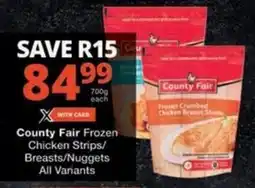 Checkers Hyper County Fair Frozen Chicken Strips/ Breasts/ Nuggets All Variants offer