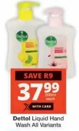 Checkers Hyper Dettol Liquid Hand Wash All Variants offer