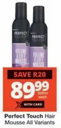 Checkers Hyper Perfect Touch Hair Mousse All Variants offer