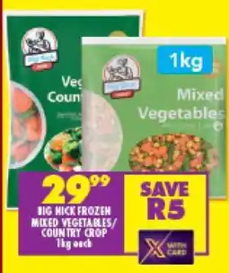 Shoprite BIG NICK FROZEN MIXED VEGETABLES/COUNTRY CROP 1kg each offer