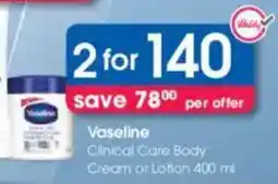 Clicks Vaseline Clinical Care Body Cream or Lotion offer