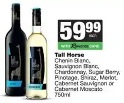 Spar Tall Horse Chenin Blanc, Sauvignon, Chardonnay, Sugar Berry, Pinotage, Shiraz, Merlot, Cabernet Sauvignon or Cabernet Moscato offer