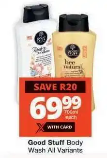 Checkers Good Stuff Body Wash All Variants offer