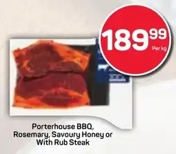 Pick n Pay Hypermarket Porterhouse BBQ, Rosemary, Savoury Honey or With Rub Steak offer