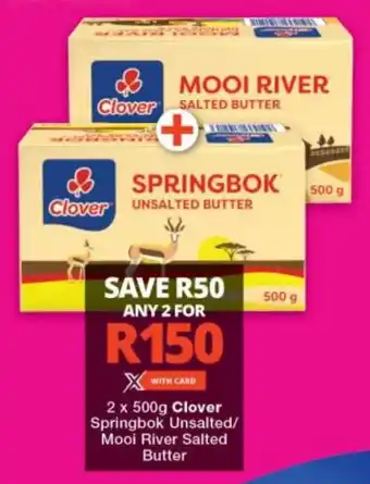 Checkers Clover Springbok Unsalted/ Mooi River Salted Butter offer