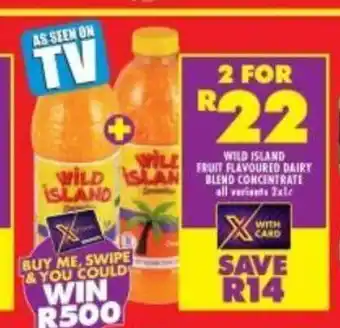 Shoprite Wild Island Fruit Flavoured Dairy Blend Concentrate All Variants 2x1L offer