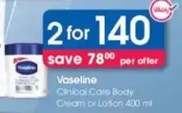 Clicks Vaseline Clinical Care Body Cream or Lotion offer
