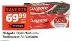 Checkers Colgate Optic/ Naturals Toothpaste All Variants offer