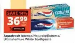 Checkers Aquafresh Intense/ Naturals/ Extreme/ Ultimate/ Pure White Toothpaste offer