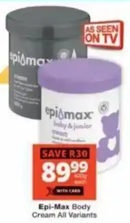 Checkers Epi-Max Body Cream All Variants offer