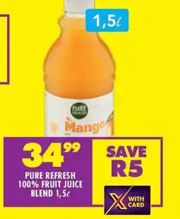 Shoprite PURE REFRESH 100% FRUIT JUICE BLEND 1,5ℓ offer