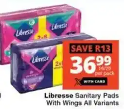 Checkers Libresse Sanitary Pads With Wings All Variants offer