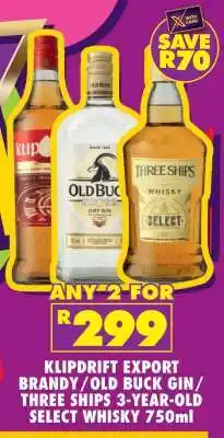 Shoprite KLIPDRIFT EXPORT BRANDY / OLD BUCK GIN / THREE SHIPS 3-YEAR-OLD SELECT WHISKY 750ml offer