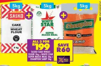 Sasko Cake Wheat Flour 5kg + White Star Super Maize Meal 5kg + Champion Samp 5kg