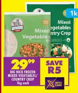 Shoprite BIG NICK FROZEN MIXED VEGETABLES/COUNTRY CROP offer