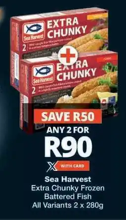 Checkers Sea Harvest Extra Chunky Frozen Battered Fish offer