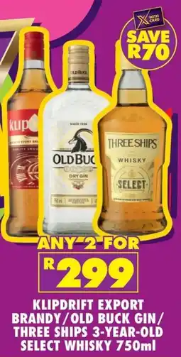 Shoprite Liquor Klipdrift export brandy/ old buck gin/ three ships 3-year-old select whisky offer