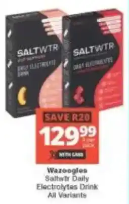 Checkers Wazoogles Saltwtr Daily Electrolytes Drink All Variants offer