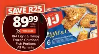 Checkers I&J Light & Crispy Frozen Crumbed Fish Portions All Variants offer