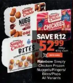 Checkers Rainbow Simply Chicken Frozen Nuggets/ Fingers/ Bites/ Pops All Variants offer