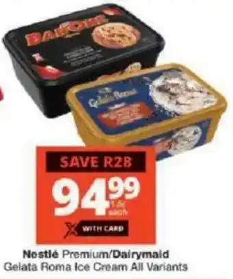 Checkers Nestlé Premium/ Dairymaid Gelata Roma Ice Cream All Variants offer