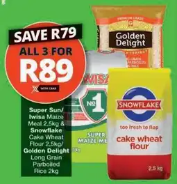 Checkers Super Sun/Iwisa Maize Meal, Snowflake Cake Wheat Flour, Golden Delight Rice offer