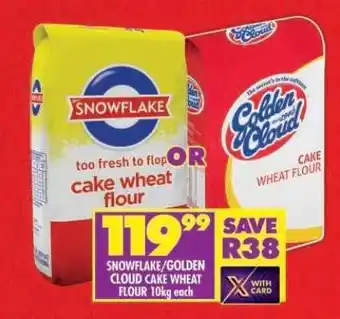 Shoprite SNOWFLAKE/GOLDEN CLOUD CAKE WHEAT FLOUR 10kg each offer