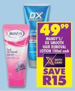 Shoprite MANDY'S/DX SMOOTH HAIR REMOVAL LOTION 100ml each offer