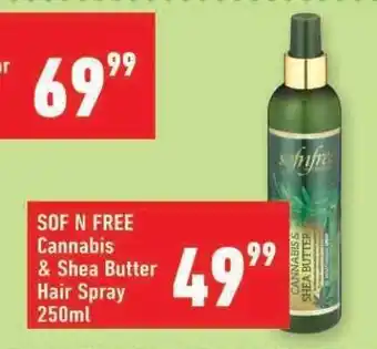 Shoprite SOF N FREE Cannabis & Shea Butter Hair Spray 250ml offer