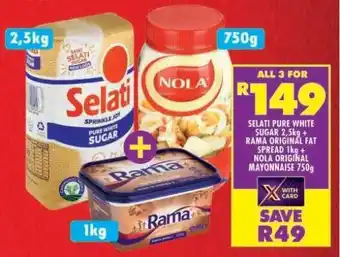 Shoprite SELATI PURE WHITE SUGAR 2,5kg + RAMA ORIGINAL FAT SPREAD 1kg + NOLA ORIGINAL MAYONNAISE 750g offer