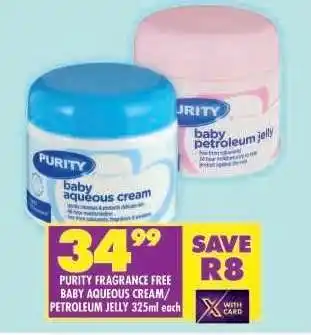 Shoprite PURITY FRAGRANCE FREE BABY AQUEOUS CREAM/ PETROLEUM JELLY 325ml each offer