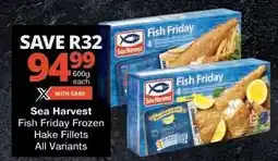 Checkers Sea Harvest Fish Friday Frozen Hake Fillets offer