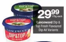 Checkers Lancewood Dip & Top Fresh Flavoured Dip All Variants offer