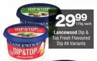 Checkers Lancewood Dip & Top Fresh Flavoured Dip All Variants offer