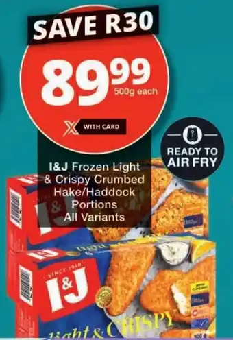 Checkers I&J Frozen Light & Crispy Crumbed Hake/ Haddock Portions All Variants offer