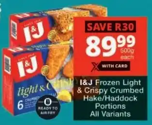 Checkers I&J Frozen Light & Crispy Crumbed Hake/ Haddock Portions All Variants offer