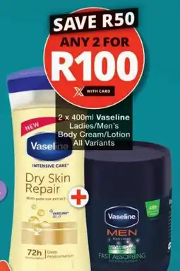 Checkers Vaseline Ladies/ Men's Body Cream/ Lotion offer