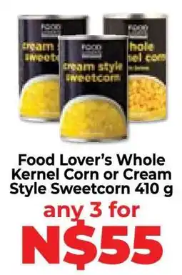 Food Lover's Market Food Lover’s Whole Kernel Corn or Cream Style Sweetcorn 410 g offer