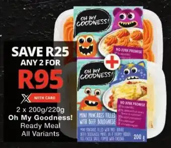 Checkers Oh My Goodness! Ready Meal All Variants offer