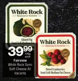 Checkers Fairview White Rock Semi Soft Cheese All Variants offer