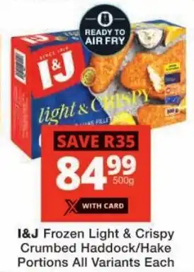 Checkers I&J Frozen Light & Crispy Crumbed Haddock/ Hake Portions All Variants offer