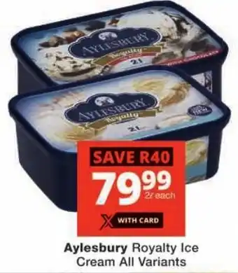 Checkers Aylesbury Royalty Ice Cream All Variants offer